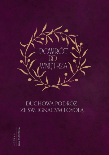 Powrót do wnętrza. Duchowa podróż ze św. Ignacym Loyolą
