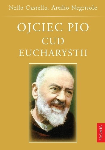 Ojciec Pio. Cud Eucharystii. Duchowość i życie eucharystyczne brata z Pietrelciny