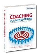 Coaching dla menedżerów. Słuchaj, motywuj i zwiększ potencjał zespołu