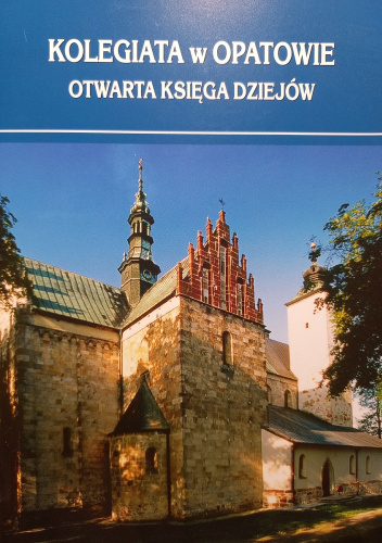 Kolegiata w Opatowie. Otwarta księga dziejów