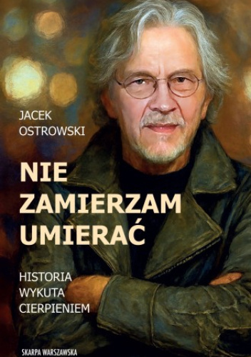 Nie zamierzam umierać! Historia wykuta cierpieniem