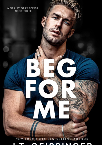 Beg For Me (Morally Gray Book 3)