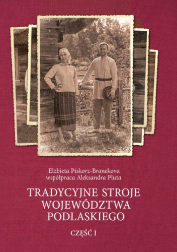 TRADYCYJNE STROJE WOJEWÓDZTWA PODLASKIEGO CZ. I