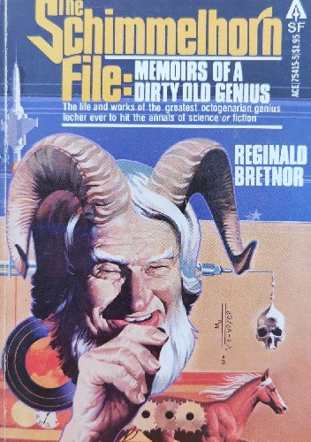 The Schimmelhorn File: Memoirs of a Dirty Old Genius