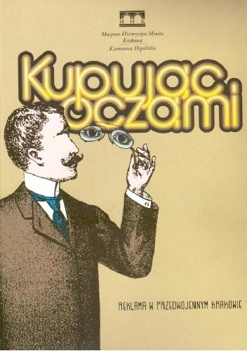 Kupując oczami. Reklama w przedwojennym Krakowie