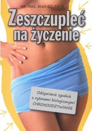 Zeszczupleć na życzenie dzięki odżywianiu zgodnemu z rytmami biologicznymi (chronoodżywianiu)