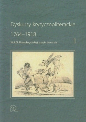 Dyskursy krytycznoliterackie 1. 1764-1918. Wokół Słownika polskiej krytyki literackiej