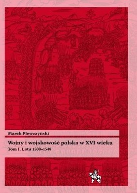 Wojny i wojskowość polska w XVI wieku. Tom I. Lata 1500-1548