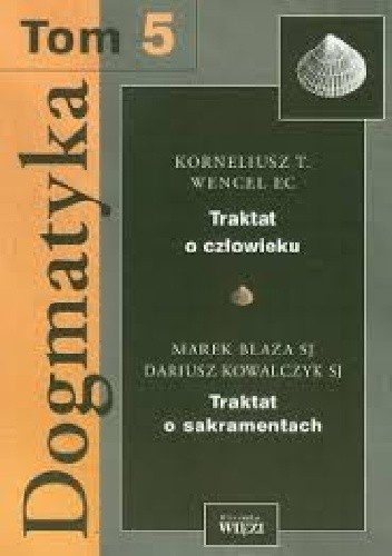Dogmatyka T.5 Traktat o człowieku, Traktat o sakramentach