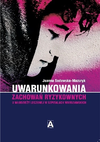 Uwarunkowania zachowań ryzykownych u młodzieży leczonej w szpitalach warszawskich