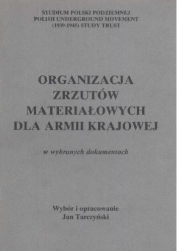 Organizacja zrzutów materiałowych dla Armii Krajowej w wybranych dokumentach