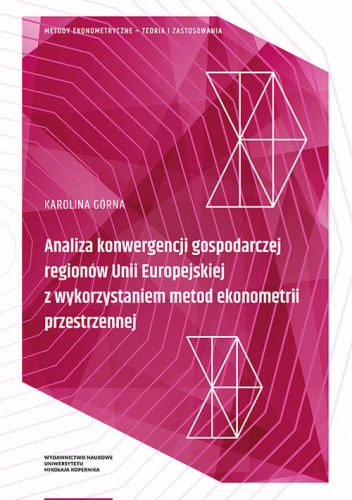Analiza konwergencji gospodarczej regionów Unii Europejskiej z wykorzystaniem metod ekonometrii przestrzennej