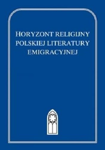 Horyzont religijny polskiej literatury emigracyjnej