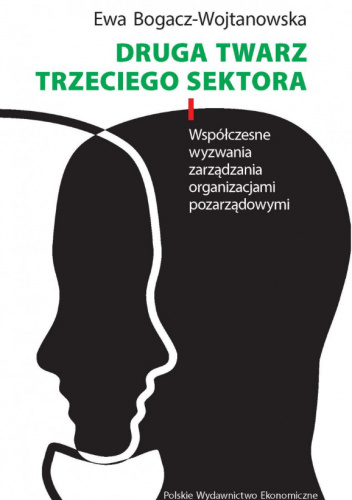 Druga twarz trzeciego sektora. Współczesne wyzwania zarządzania organizacjami pozarządowymi