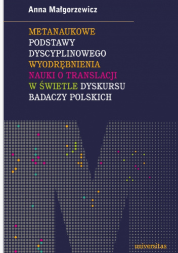 Metanaukowe podstawy dyscyplinowego wyodrębnienia nauki o translacji w świetle dyskursu badaczy polskich