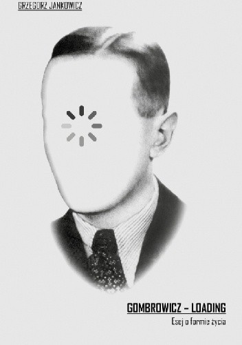 Gombrowicz – loading. Esej o formie życia