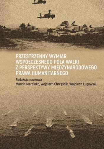Przestrzenny wymiar współczesnego pola walki z perspektywy międzynarodowego prawa humanitarnego