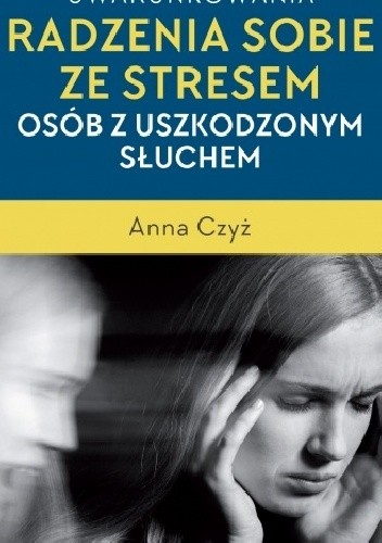 Podmiotowe uwarunkowania radzenia sobie ze stresem osób z uszkodzonym słuchem