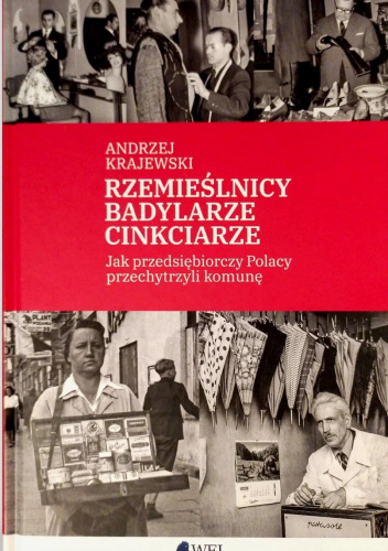 Rzemieślnicy, Badylarze, Cinkciarze. Jak przedsiębiorczy Polacy przechytrzyli komunę