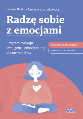 Radzę sobie z emocjami. Program rozwoju inteligencji emocjonalnej dla nastolatków