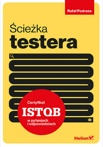 Ścieżka testera. Certyfikat ISTQB w pytaniach i odpowiedziach