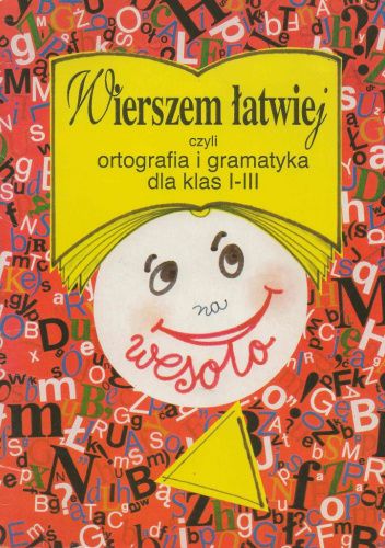 Wierszem łatwiej czyli ortografia i gramatyka dla klas I - III na wesoło
