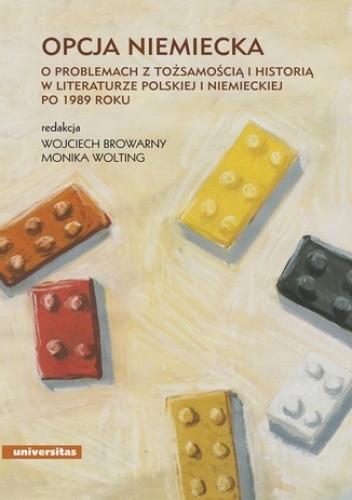 Opcja niemiecka. O problemach z tożsamością i historią w literaturze polskiej i niemieckiej po 1989 roku