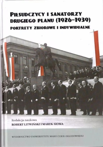 Piłsudczycy i sanatorzy drugiego planu (1926-39). Portrety zbiorowe i indywidualne