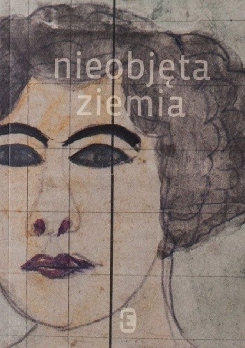 Nieobjęta ziemia – Dwadzieścia trzy wyimki ze sztuki i życia