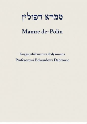 Mamre de-Polin. Księga jubileuszowa dedykowana Profesorowi Edwardowi Dąbrowie