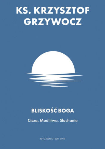 Bliskość Boga. Cisza. Modlitwa. Słuchanie