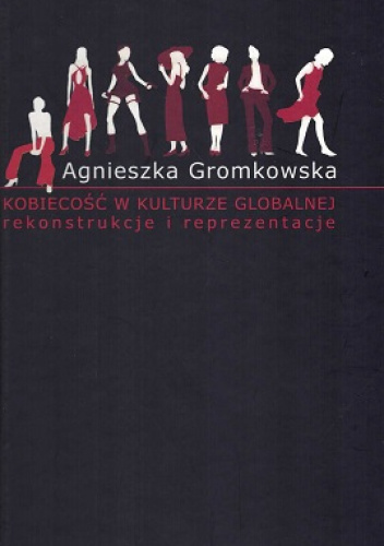 Kobiecość w kulturze globalnej. Rekonstrukcje i reprezentacje