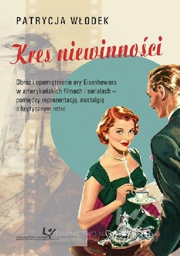 Kres niewinności. Obraz i upamiętnienie ery Eisenhowera w amerykańskich filmach i serialach – pomiędzy reprezentacją, nostalgią a krytycznym retro