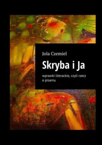 Skryba i Ja. Wprawki literackie, czyli rzecz o pisaniu