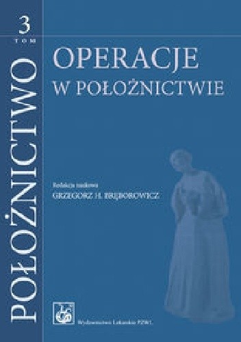 Położnictwo. Tom 3. Operacje w położnictwie