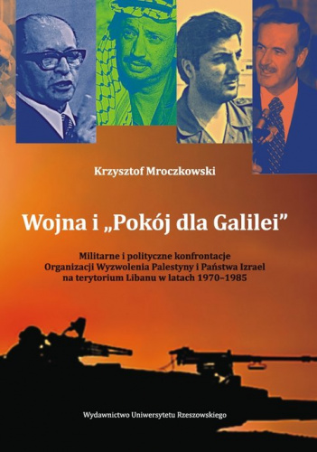 Wojna i „Pokój dla Galilei” Militarne i polityczne konfrontacje Organizacji Wyzwolenia Palestyny i Państwa Izrael na terytorium