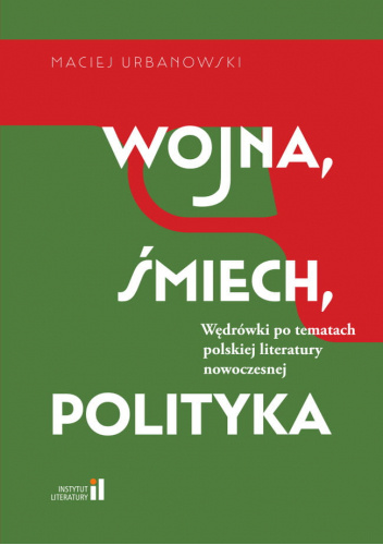Wojna, śmiech, polityka. Wędrówki po tematach polskiej literatury nowoczesnej