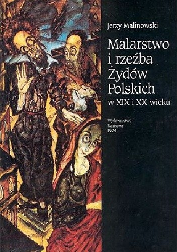 Malarstwo i rzeźba Żydów polskich w XIX i XX wieku