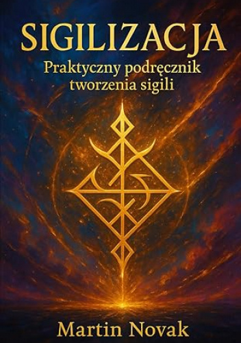 Sigilizacja. Praktyczny podręcznik tworzenia sigili