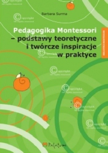 Pedagogika Montessori - podstawy teoretyczne i twórcze inspiracje  w praktyce