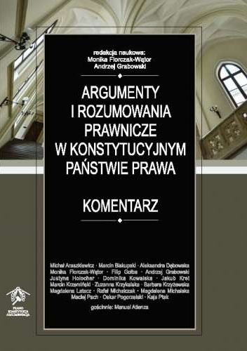 Argumenty i rozumowania prawnicze w konstytucyjnym państwie prawa. Komentarz