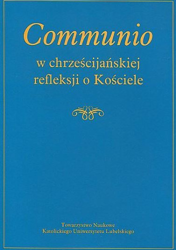 Communio w chrześcijańskiej refleksji o Kościele