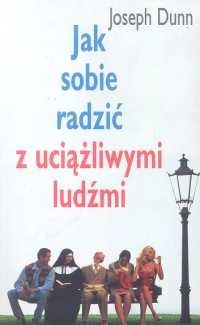 Jak sobie radzić z uciążliwymi ludźmi