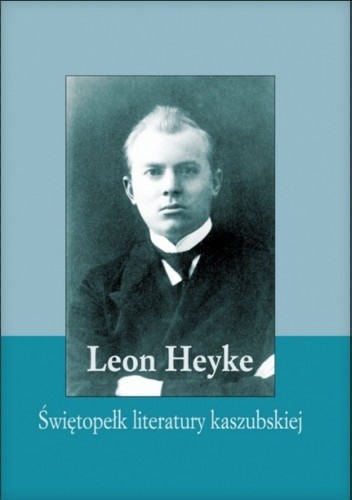 Leon Heyke - Świętopełk literatury kaszubskiej