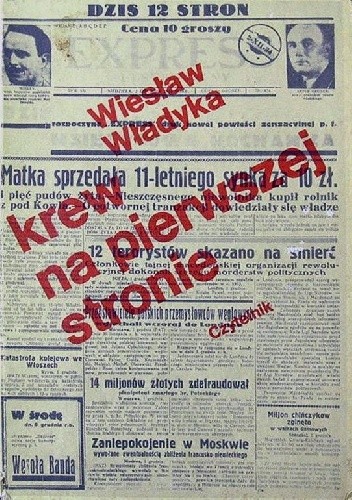 Krew na pierwszej stronie. Sensacyjne dzienniki Drugiej Rzeczypospolitej