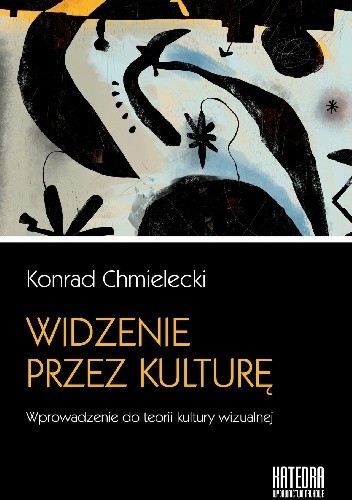 Widzenie przez kulturę. Wprowadzenie do teorii kultury wizualnej