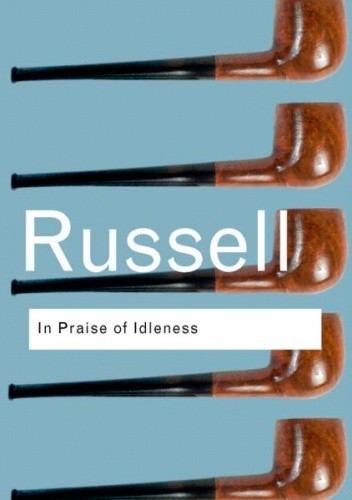 In Praise of Idleness And Other Essays