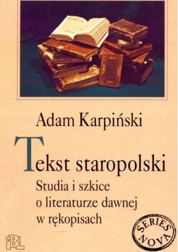 Tekst staropolski. Studia i szkice o literaturze dawnej w rękopisach