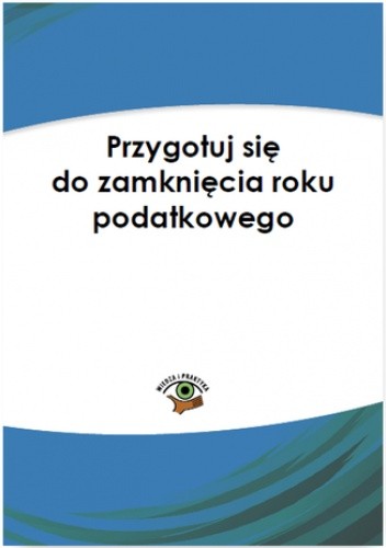 Przygotuj się na zamknięcie roku podatkowego