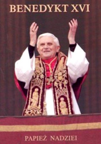 Benedykt XVI. Papież Nadziei